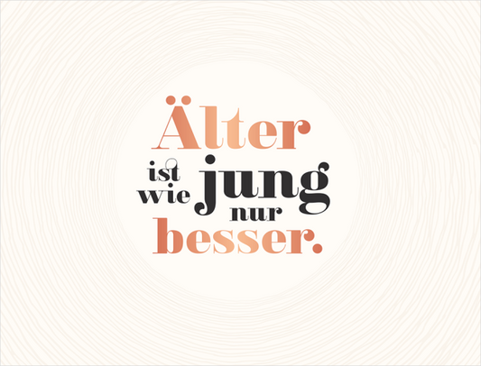 Geburtstagskarte: Älter ist wie jung, nur besser